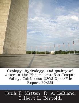 portada Geology, Hydrology, and Quality of Water in the Madera Area, San Joaquin Valley, California: Usgs Open-File Report 70-228 (en Inglés)