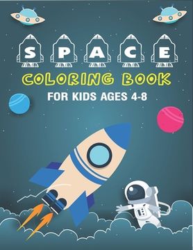 portada Space Coloring Book for Kids Ages 4-8: Explore, Fun with Learn and Grow, Fantastic Outer Space Coloring with Planets, Astronauts, Space Ships, Rockets (in English)