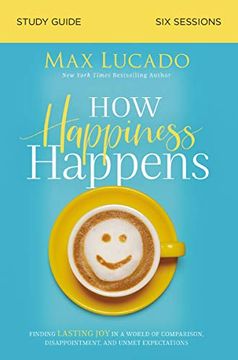 portada How Happiness Happens Study Guide: Finding Lasting joy in a World of Comparison, Disappointment, and Unmet Expectations (en Inglés)