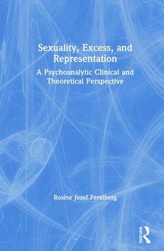 portada Sexuality, Excess, and Representation: A Psychoanalytic Clinical and Theoretical Perspective (en Inglés)
