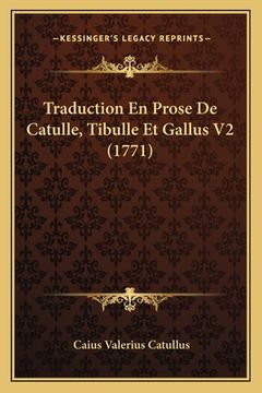 portada Traduction En Prose De Catulle, Tibulle Et Gallus V2 (1771) (en Francés)