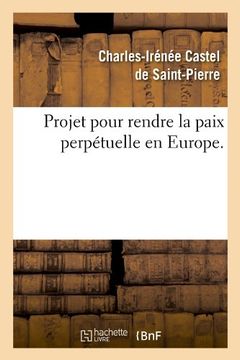 portada Projet Pour Rendre La Paix Perpetuelle En Europe. (Histoire)