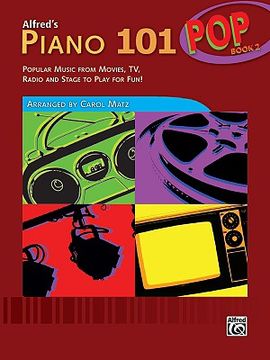 portada alfred's piano 101 pop, book 2: popular music from movies, tv, radio and stage to play for fun!