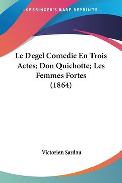 portada Le Degel Comedie En Trois Actes; Don Quichotte; Les Femmes Fortes (1864) (in French)