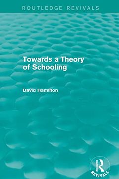portada Towards a Theory of Schooling (Routledge Revivals) (in English)