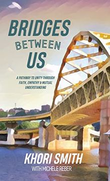 portada Bridges Between us: A Pathway to Unity Through Faith, Empathy & Mutual Understanding (en Inglés)