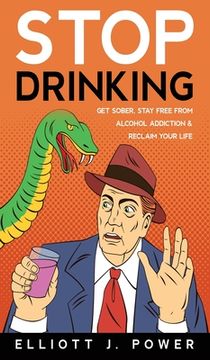 portada Stop Drinking: Get Sober, Stay Free from Alcohol Addiction and Reclaim Your Life (en Inglés)