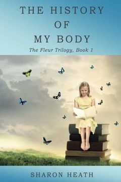 portada The History of My Body: Volume 1 (The Fleur Trilogy) (en Inglés)