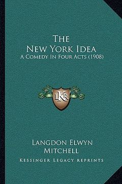 portada the new york idea: a comedy in four acts (1908) (en Inglés)