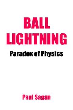portada ball lightning: paradox of physics: theory of everything, defying gravity, flatwoods (en Inglés)