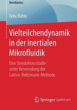 portada Vielteilchendynamik in der Inertialen Mikrofluidik: Eine Simulationsstudie Unter Verwendung der Lattice-Boltzmann-Methode (Bestmasters) 