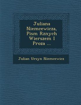portada Juliana Niemcewicza, Pism R�znych Wierszem I Proza ... (in Polaco)