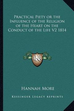 portada practical piety or the influence of the religion of the heart on the conduct of the life v2 1814 (en Inglés)