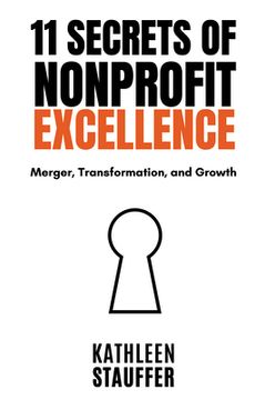 portada 11 Secrets of Nonprofit Excellence: Merger, Transformation, and Growth (en Inglés)