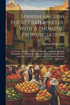 portada Spanish-English Pocket Interpreter, With a Phonetic Pronunciation: A Valuable Assistant to Those Wishing to Acquire a Speaking Knowledge of the.   Countries.