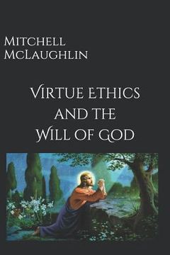 portada Virtue Ethics and the Will of God (in English)