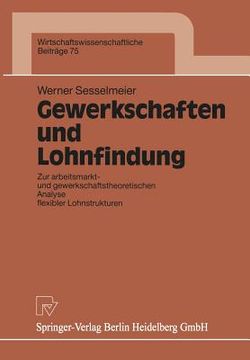 portada gewerkschaften und lohnfindung: zur arbeitsmarkt- und gewerkschaftstheoretischen analyse flexibler lohnstrukturen (en Alemán)