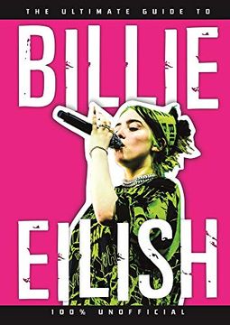 portada The Ultimate Guide to Billie Eilish: 100% Unofficial (en Inglés)