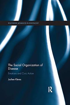 portada The Social Organization of Disease: Emotions and Civic Action (Routledge Advances in Sociology) (en Inglés)