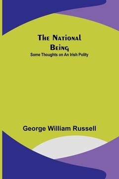 portada The National Being: Some Thoughts on an Irish Polity (en Inglés)