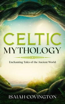portada Celtic Mythology: Enchanting Tales of the Ancient World (en Inglés)