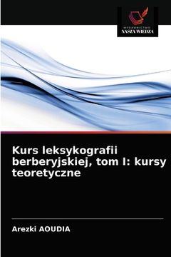 portada Kurs leksykografii berberyjskiej, tom I: kursy teoretyczne (en Polaco)