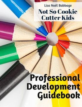 portada No So Cookie Cutter Kids Professional Development Guidebook: Promoting Student Engagement Through Self-Reflection (en Inglés)