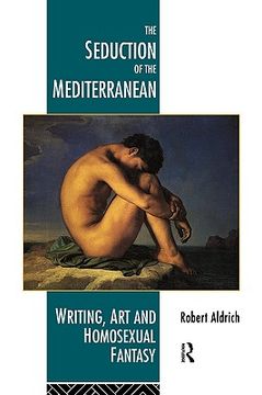 portada the seduction of the mediterranean: writing, art and homosexual fantasy (in English)