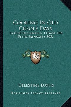 portada cooking in old creole days: la cuisine creole a l'usage des petits menages (1903) (in English)