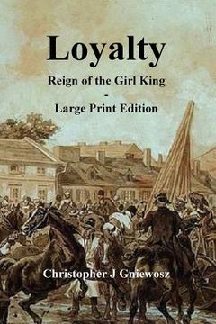 portada Loyalty - Large Print Edition: Reign of the Girl King (in English)
