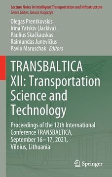 portada Transbaltica XII: Transportation Science and Technology: Proceedings of the 12th International Conference Transbaltica, September 16-17, 2021, Vilnius (in English)