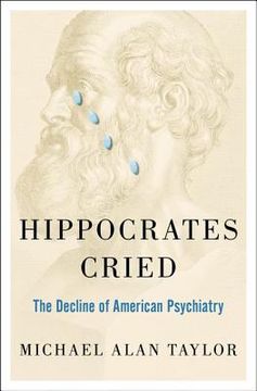 portada hippocrates cried: the decline of american psychiatry (en Inglés)