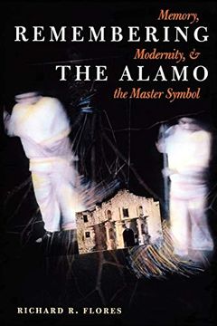 portada Remembering the Alamo: Memory, Modernity, and the Master Symbol (Cmas History, Culture, and Society Series) (in English)