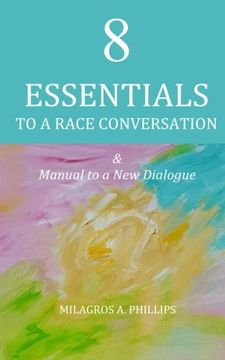 portada 8 Essentials to a Race Conversation: A Manual to a New Dialogue (11 REASONS TO BECOME RACE LITERATE) (Volume 2)