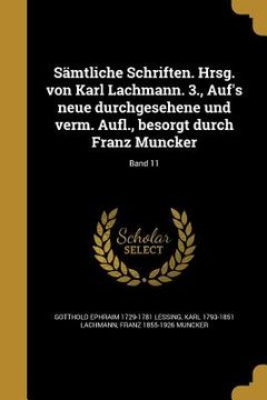 portada Sämtliche Schriften. Hrsg. von Karl Lachmann. 3., Auf's neue durchgesehene und verm. Aufl., besorgt durch Franz Muncker; Band 11 (in German)