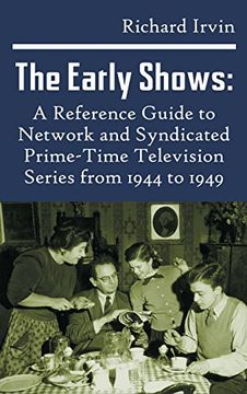 portada The Early Shows: A Reference Guide to Network and Syndicated PrimeTime Television Series from 1944 to 1949 (hardback)