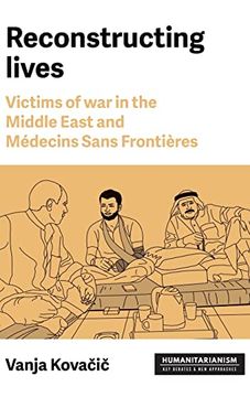 portada Reconstructing Lives: Victims of war in the Middle East and Médecins Sans Frontières (Humanitarianism: Key Debates and new Approaches) 