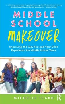 portada Middle School Makeover: Improving the Way You and Your Child Experience the Middle School Years (en Inglés)