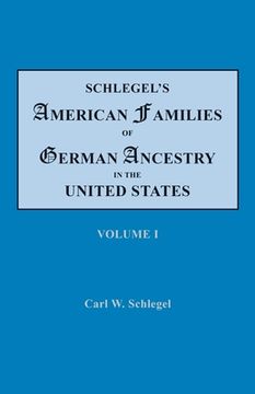 portada Schlegel's American Families of German Ancestry in the United States. In Four Volumes. Volume I (en Inglés)