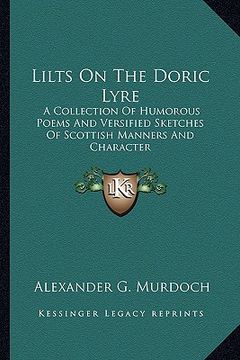portada lilts on the doric lyre: a collection of humorous poems and versified sketches of scottish manners and character (en Inglés)