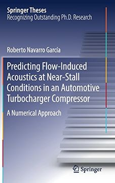 portada Predicting Flow-Induced Acoustics at Near-Stall Conditions in an Automotive Turbocharger Compressor: A Numerical Approach (Springer Theses)