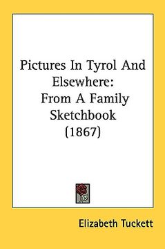 portada pictures in tyrol and elsewhere: from a family sketchbook (1867) (en Inglés)