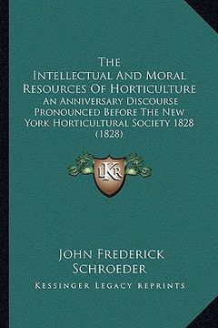 portada the intellectual and moral resources of horticulture the intellectual and moral resources of horticulture: an anniversary discourse pronounced before
