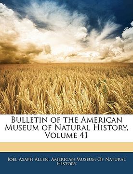 portada bulletin of the american museum of natural history, volume 41 (in English)
