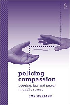 portada Policing Compassion: Begging, law and Power in Public Spaces 