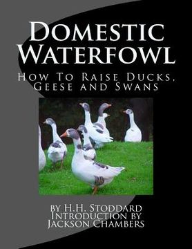 portada Domestic Waterfowl: How To Raise Ducks, Geese and Swans (in English)