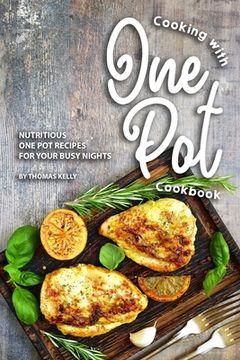 portada Cooking with One Pot Cookbook: Nutritious One Pot Recipes for Your Busy Nights (in English)