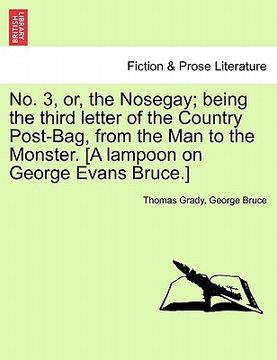 portada no. 3, or, the nosegay; being the third letter of the country post-bag, from the man to the monster. [a lampoon on george evans bruce.] (in English)