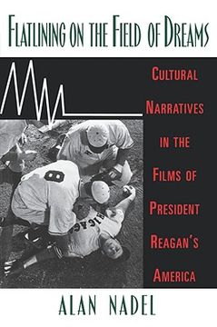 portada flatlining on the field of dreams: cultural narratives in the films of president reagan's america (en Inglés)