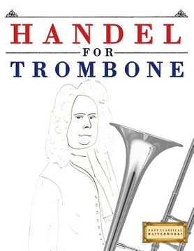 portada Handel for Trombone: 10 Easy Themes for Trombone Beginner Book (en Inglés)